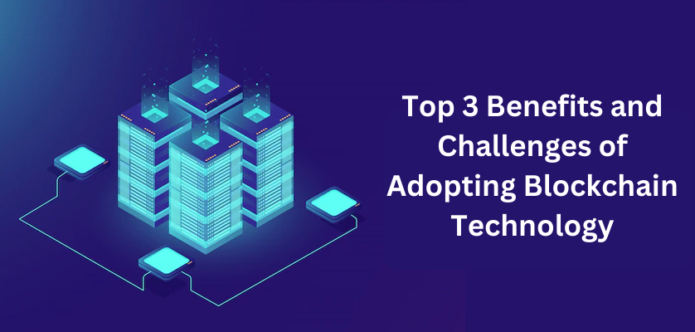 Top 3 Benefits And Challenges Of Adopting Blockchain Technology ...