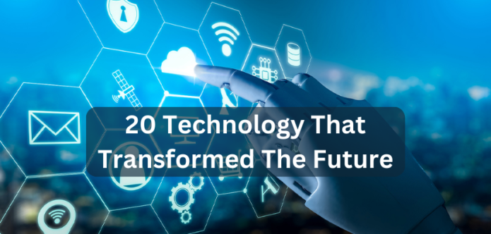 20 Technology That Transformed The Future